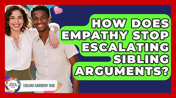 How Does Empathy Stop Escalating Sibling Arguments? - Sibling Harmony Hub