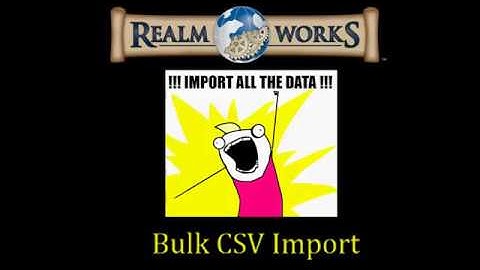 Realm Works - Bulk Importing Data From CSV to Realm Works