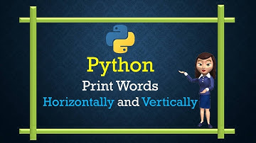 Print Words Horizontally and  Vertically in Python