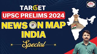 NEWS ON MAP India | Ep-41 | PLACES IN NEWS UPSC 2024 | DRISHTI IAS