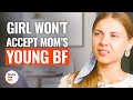 GIRL WON'T ACCEPT MOM’S YOUNG BF | @DramatizeMe