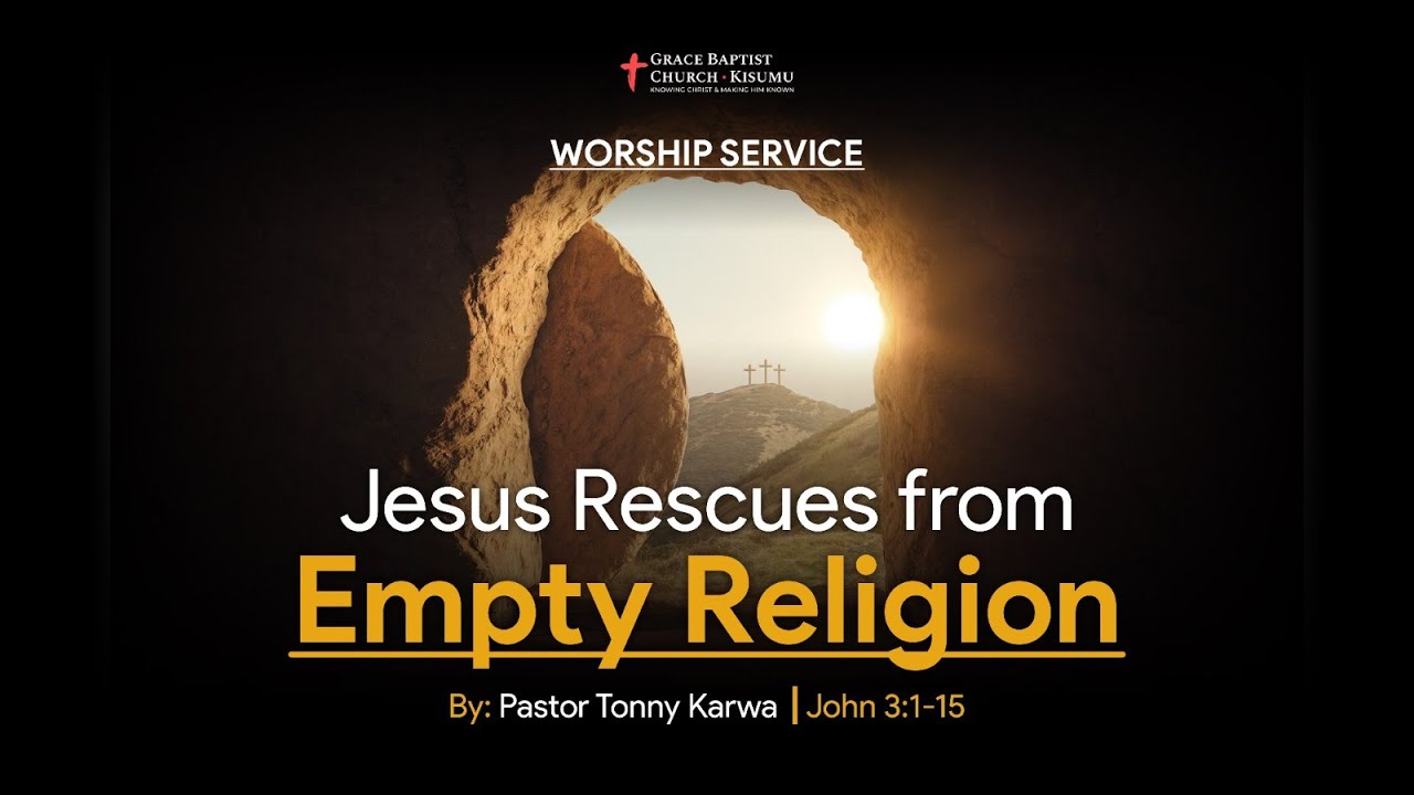 Empty The Rescues Jesus Rescues From Empty Religion || John 3:1-15 || Tonny Karwa - YouTube