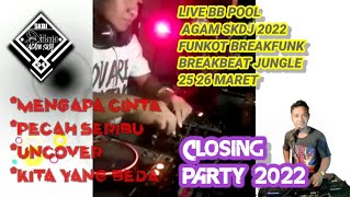 DJ TERBARU CLOSING PARTY DETIK2 RAZIA GABUNGAN BB POOL 2022 FUNKOT BREAKFUNK JUNGLE ||MIXED:AGAM DJ
