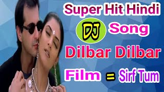 Super Hit Hindi DJ Song/Dilbar Dilbar /Alka Yagnik/Sirf Tum/Sanjy Kapoor/Sushmita Sen Super Hit Hindi DJ Song/Dilbar Dilbar /Alka Yagnik/Sirf Tum/Sanjy Kapoor/Sushmita Sen