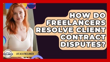 How Do Freelancers Resolve Client Contract Disputes? - Life As A Freelancer