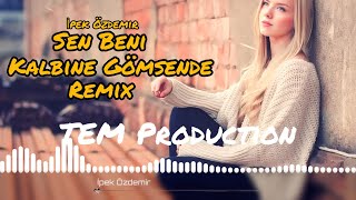 İpek Özdemir - Sen Beni Kalbine Gömsende - Remix (TEM Production) Resimi