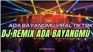 DJ REMIX ADA BAYANGMU VIRAL TIKTOK BASS EMPUK 