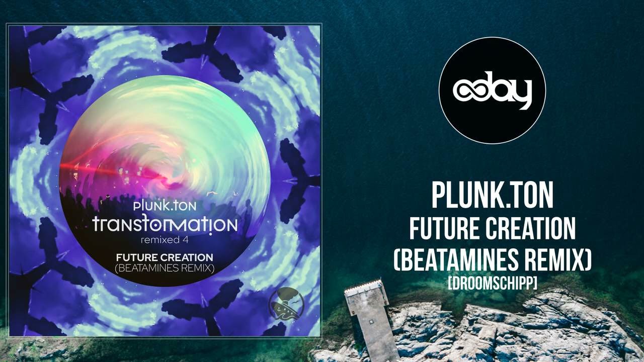 Plunk.Ton - Future Creation (Beatamines Remix) [Droomschipp] - Melodic House & Techno