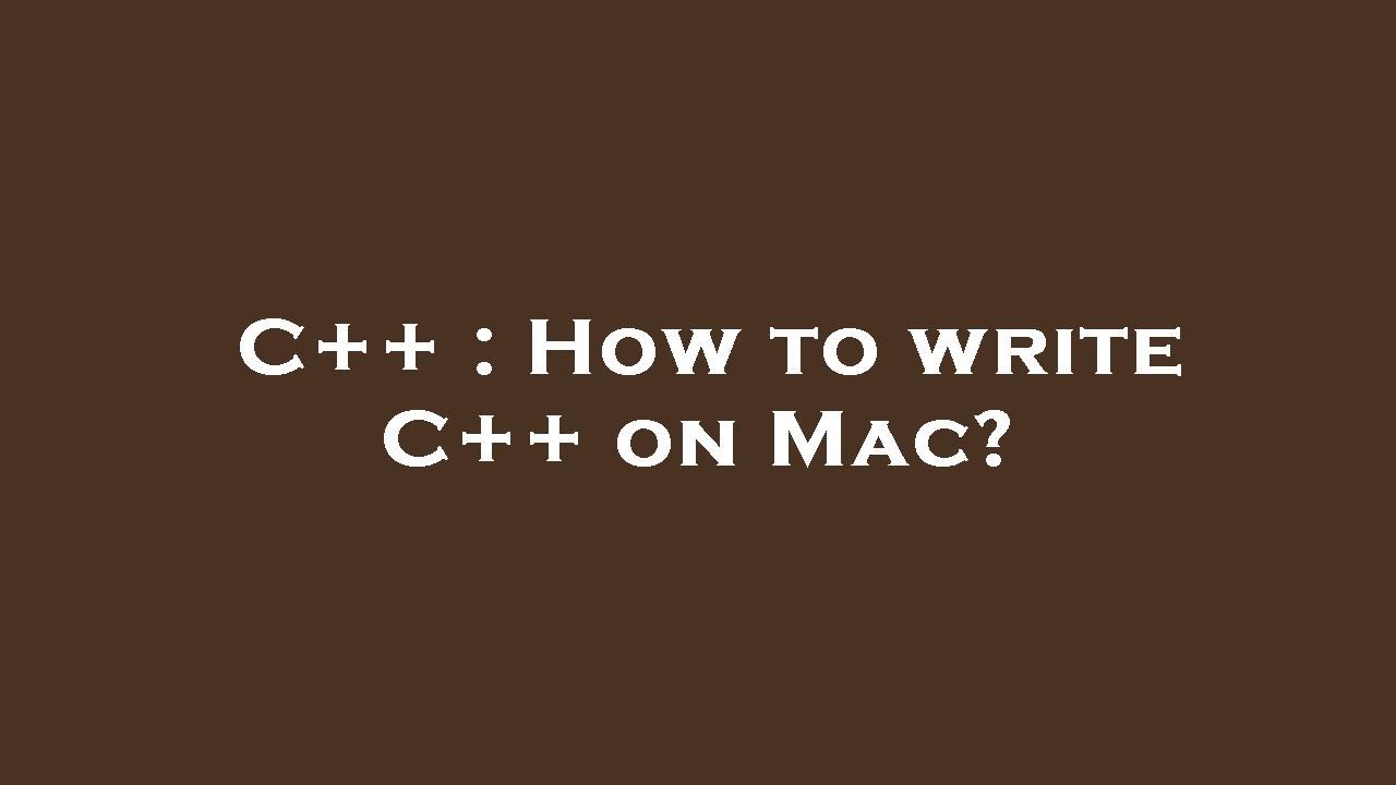 C++ : How to write C++ on Mac? - YouTube