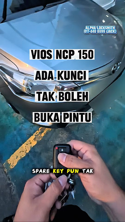 Toyota Vios Ncp 150 ada kunci tak boleh buka pintu.