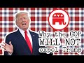 Why Trump WILL NEVER be expelled from the Republican Party