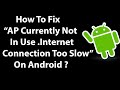 How To Fix "AP currently not in use. Internet connection too slow." Error on Android ?