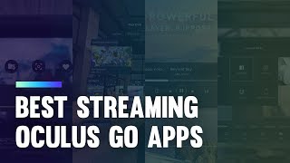 Best Oculus Go Streaming Apps: How to Watch Your Own Videos for Free [2018]
