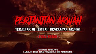 Cerita Mistis Pendakian Gunung Arjuno (Perjanjian Arwah) Terjebak Di Lembah Kegelapan FULL VERSION