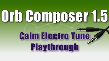 Orb Composer 1.5 - Calm Electro Tune Playthrough