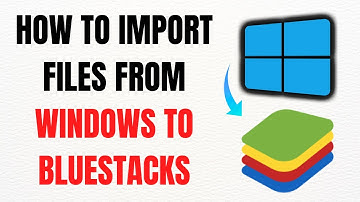 How to Import Files from Windows to BlueStacks – Full Guide