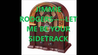 JIMMIE RODGERS    LET ME BE YOUR SIDETRACK