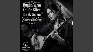 Bugün Yarın Ömür Biter Bırak Gidem Zalim Gurbet
