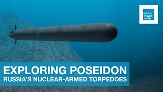 Exploring Russia's Poseidon Nuclear-Armed Torpedoes | Defense Analysis Weekly