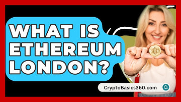 What Is Ethereum London? - CryptoBasics360.com