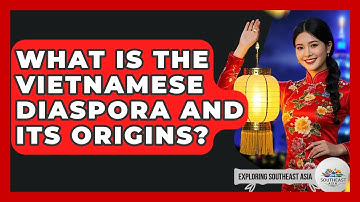 What Is The Vietnamese Diaspora And Its Origins? - Exploring Southeast Asia