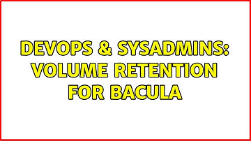 DevOps & SysAdmins: Volume retention for bacula