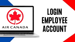 How to Login Air Canada Employee Account Online (2024)