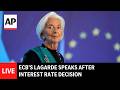 LIVE: ECB’s Lagarde speaks after interest rate decision