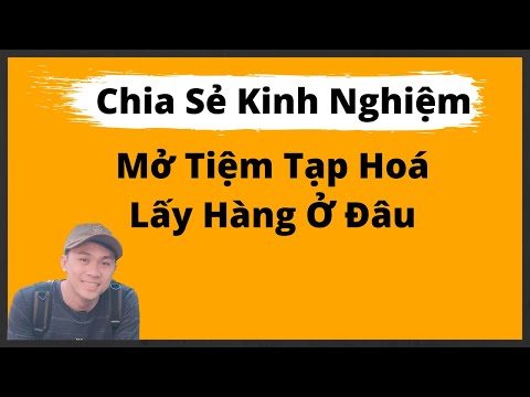 Mở Tiệm Tạp Hoá Lấy Hàng Ở Đâu - Kinh Nghiệm Kinh Doanh Tạp Hoá, Siêu Thị Mini | Foci