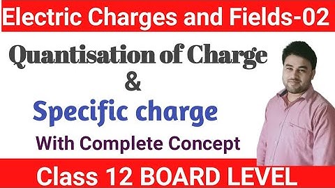 Lec-2 class 12 physics chapter 01 Electric charge |Specific charge| Quantisation of charge s.p.yadav