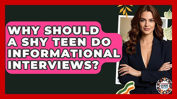 Why Should A Shy Teen Do Informational Interviews? - Teenager Guide to Life
