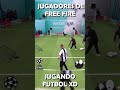 CUANDO LOS JUGADORES DE FREE FIRE JUEGAN FUTBOL