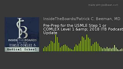 Pre-Prep for the USMLE Step 1 or COMLEX Level 1 & 2018 ITB Podcast Update