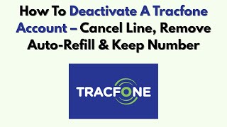 How To Deactivate A Tracfone Account – Cancel Line, Remove Auto-Refill & Keep Number