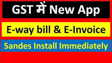 GST New update on Eway bill & - invoices I Install this App Immediately I CA Satbir Singh
