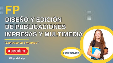 🔴 FP DISEÑO Y EDICIÓN DE PUBLICACIONES IMPRESAS Y MULTIMEDIA. Ciclo explicado en 5 minutos