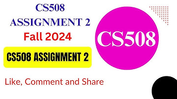 CS508 Assignment 2 100% Correct Solution 2024 | CS508 Assignment 2