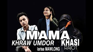 MAMA PLEASE DONT CRY - KHRAW UMDOR , IARISA MAWLONG ,KHASI RAIOT (english x khasi song)