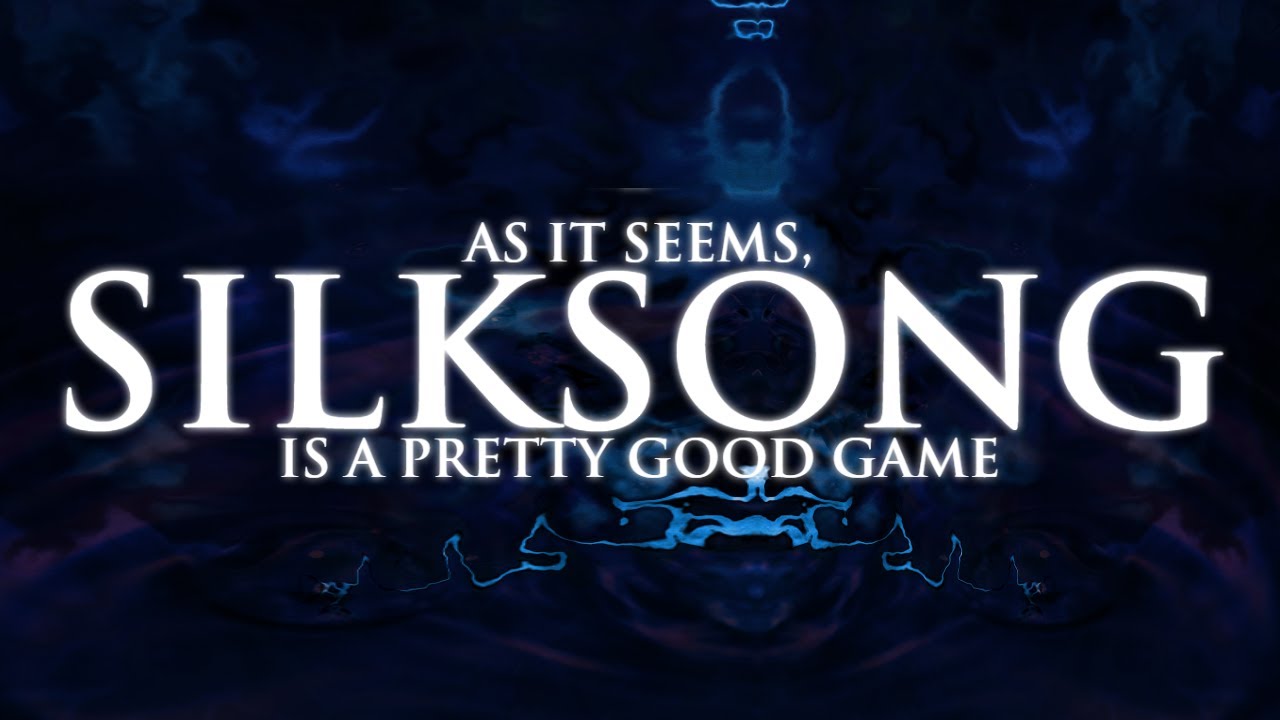 As it seems, (Silksong #8) is a pretty good game.