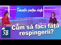 Cum să faci față respingerii? - #EPV 58