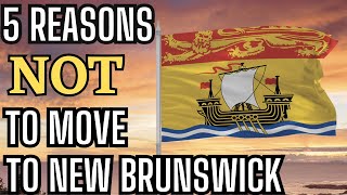 5 Reasons NOT to Move to New Brunswick
