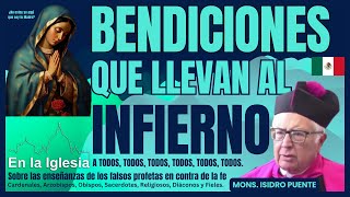 BENDICIONES QUE LLEVAN AL INFIERNO A TODOS, TODOS, TODOS. Mons.  Isidro Puente.