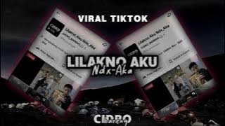 Lilakno Aku - Ndx-Aka - Viral Tiktok Cidro bareng