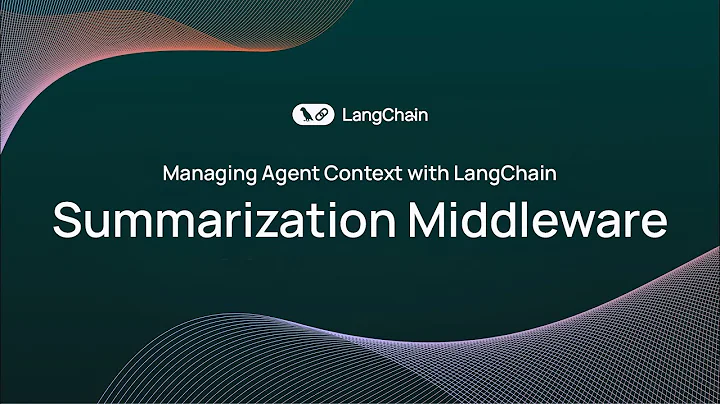 Managing Agent Context with LangChain: Summarization Middleware Explained
