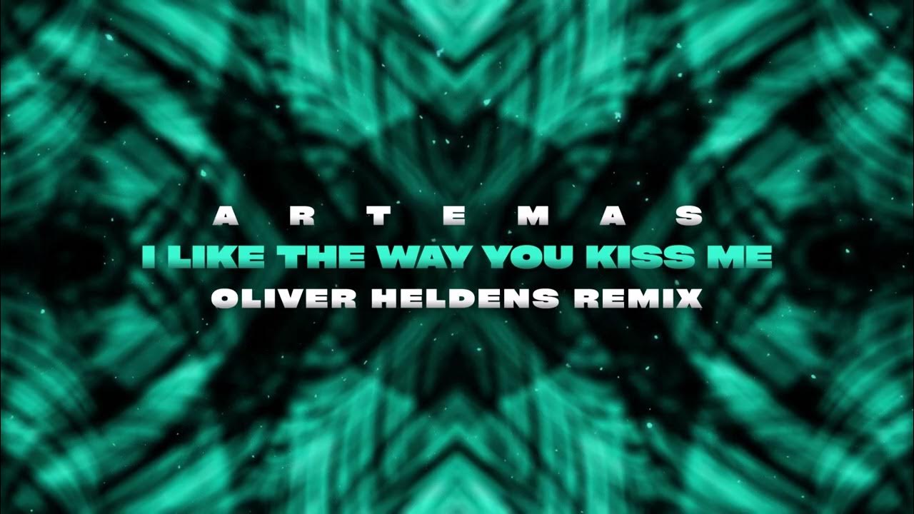 Artemas - i like the way you kiss me (Oliver Heldens Remix) Artemas - i like the way you kiss me (Oliver Heldens Remix)