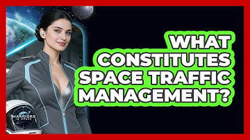 What Constitutes Space Traffic Management?