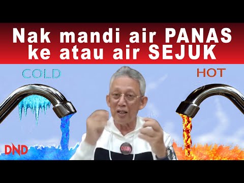 NAK MANDI AIR PANAS ke atau AIR SEJUK?!!