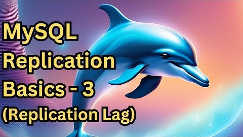 MySQL Replication Basics - Part 3 Replica Lag