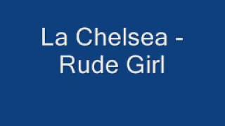La Chelsea - Rude Girl
