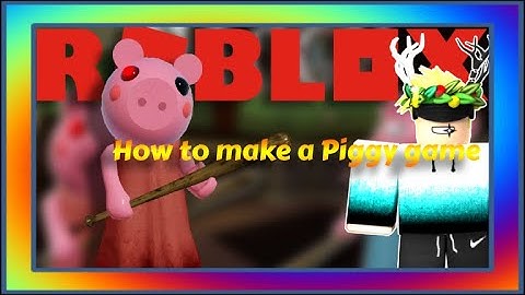 How to make a Piggy game in Roblox- Part 1 UPDATED